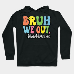 Bruh We Out Behavior Interventionists Last Day Of School Hoodie